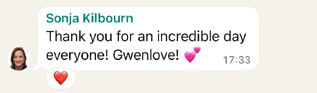 WhatsApp message from Sonja Kilbourn: Thank you for an incredible day everyone! Gwenlove! 💕