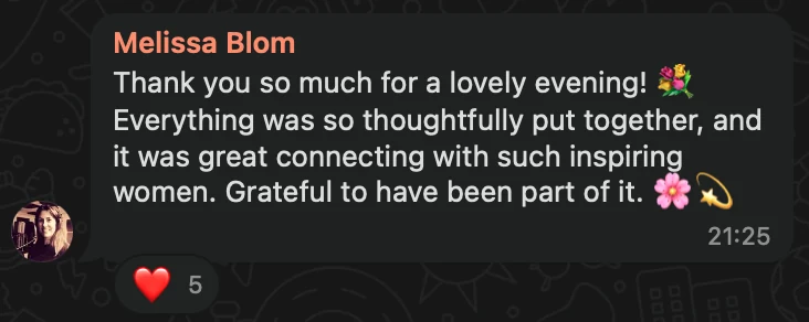 WhatsApp message from Melissa Blom: Thank you so much for a lovely evening! 💐 Everything was so thoughtfully put together, and it was great connecting with such inspiring women. Grateful to have been part of it. 🌸💫